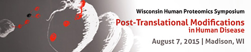 2015 Wisconsin Human Proteomics Symposium: Post-Translational Modifications in Human Disease